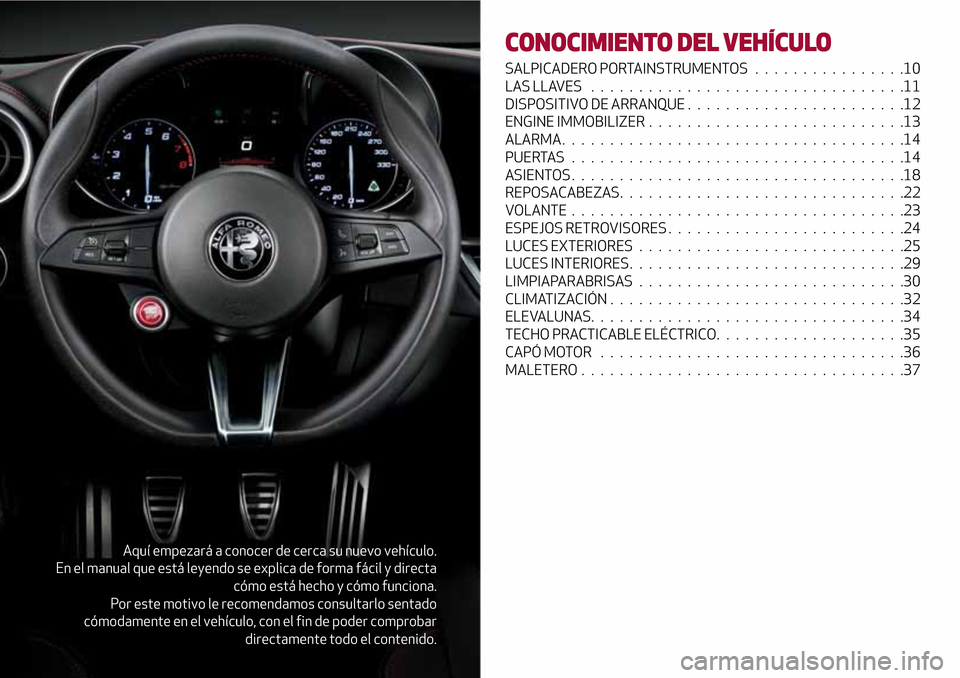 Alfa Romeo Giulia 2016 Manual del propietario (in Spanish) Aquí empezará a conocer de cerca su nuevo vehículo.
En el manual que está leyendo se explica de forma fácil y directa
cómo está hecho y cómo funciona.
Por este motivo le recomendamos consultar Alfa Romeo Giulia 2016 Manual del propietario (in Spanish) Aquí empezará a conocer de cerca su nuevo vehículo.
En el manual que está leyendo se explica de forma fácil y directa
cómo está hecho y cómo funciona.
Por este motivo le recomendamos consultar