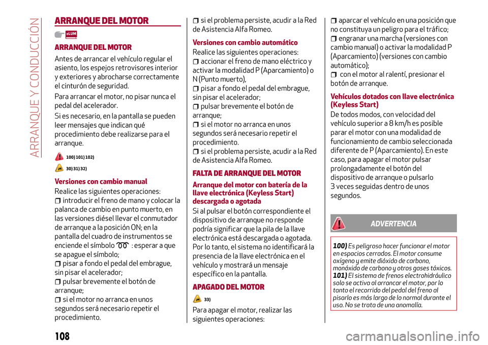 Alfa Romeo Giulia 2016 Manual del propietario (in Spanish) ARRANQUE DEL MOTOR
ARRANQUE DEL MOTOR
Antes de arrancar el vehículo regular el
asiento, los espejos retrovisores interior
y exteriores y abrocharse correctamente
el cinturón de seguridad.
Para arran Alfa Romeo Giulia 2016 Manual del propietario (in Spanish) ARRANQUE DEL MOTOR
ARRANQUE DEL MOTOR
Antes de arrancar el vehículo regular el
asiento, los espejos retrovisores interior
y exteriores y abrocharse correctamente
el cinturón de seguridad.
Para arran