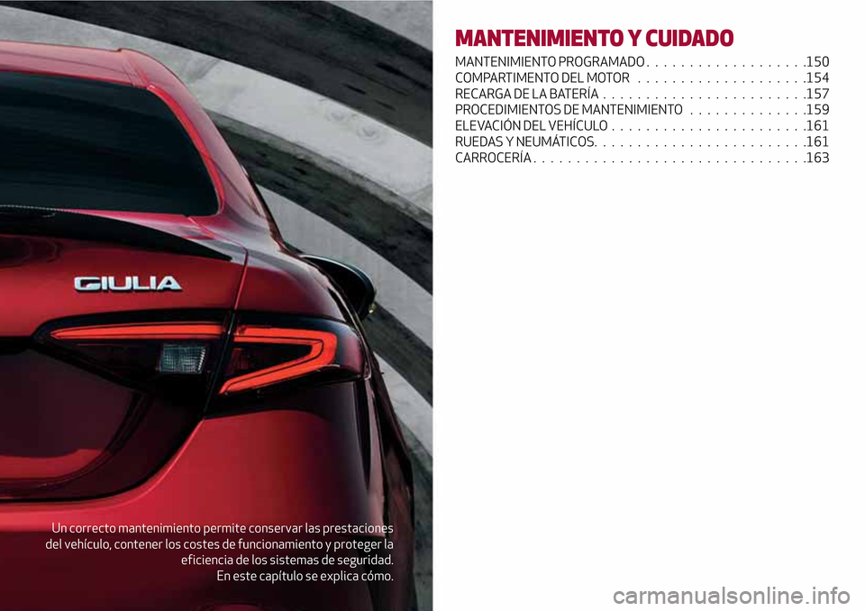 Alfa Romeo Giulia 2016  Manual del propietario (in Spanish) Un correcto mantenimiento permite conservar las prestaciones
del vehículo, contener los costes de funcionamiento y proteger la
eficiencia de los sistemas de seguridad.
En este capítulo se explica c
