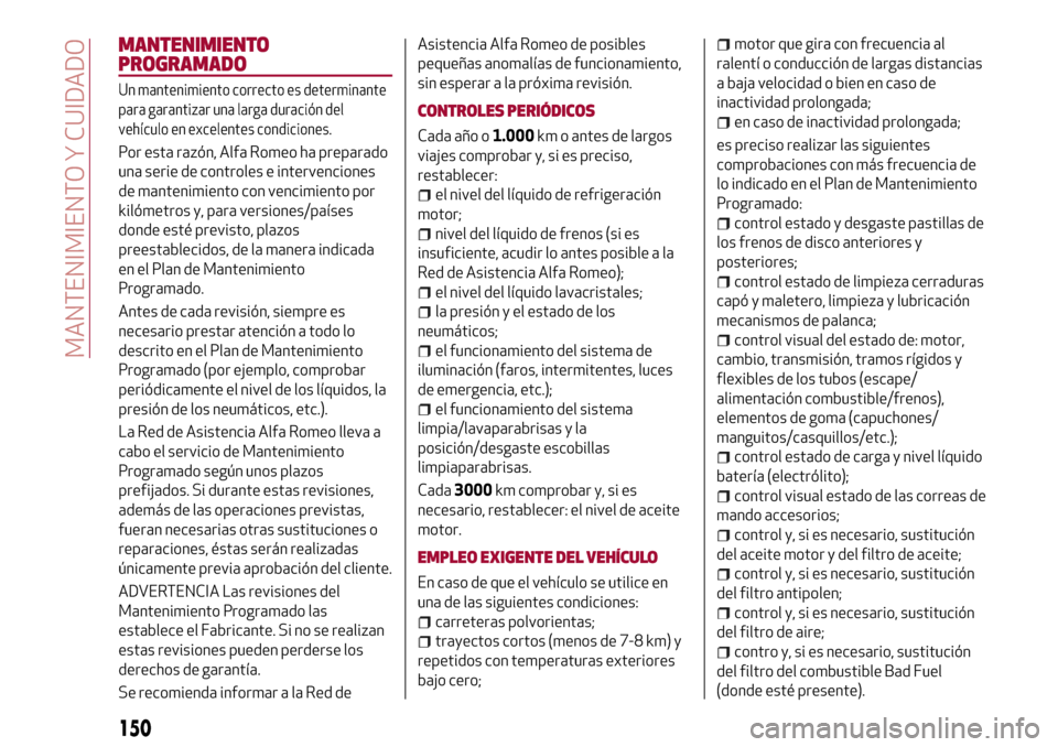 Alfa Romeo Giulia 2016  Manual del propietario (in Spanish) MANTENIMIENTO
PROGRAMADO
Un mantenimiento correcto es determinante
para garantizar una larga duración del
vehículo en excelentes condiciones.
Por esta razón, Alfa Romeo ha preparado
una serie de co