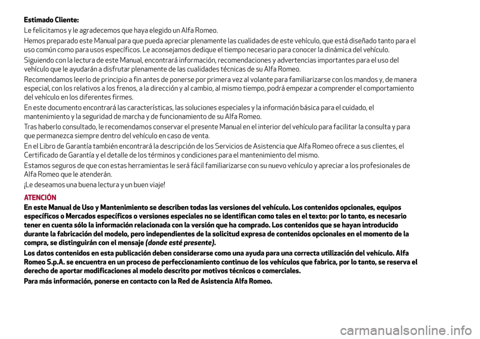 Alfa Romeo Giulia 2016  Manual del propietario (in Spanish) Estimado Cliente:
Le felicitamos y le agradecemos que haya elegido un Alfa Romeo.
Hemos preparado este Manual para que pueda apreciar plenamente las cualidades de este vehículo, que está diseñado t