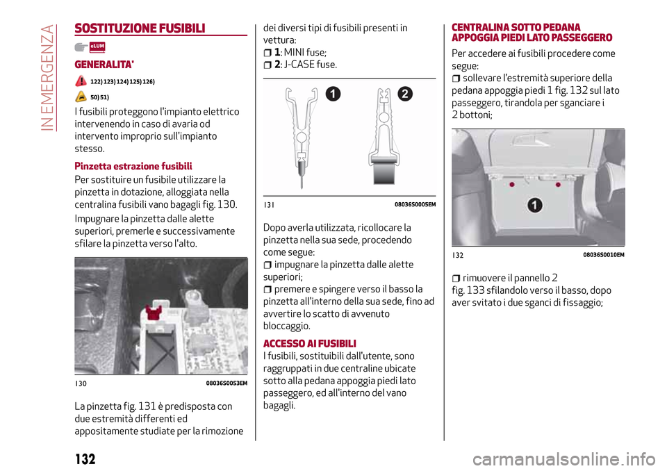 Alfa Romeo Giulia 2016  Manuale del proprietario (in Italian) SOSTITUZIONE FUSIBILI
GENERALITA
122) 123) 124) 125) 126)
50) 51)
I fusibili proteggono limpianto elettrico
intervenendo in caso di avaria od
intervento improprio sullimpianto
stesso.
Pinzetta estr