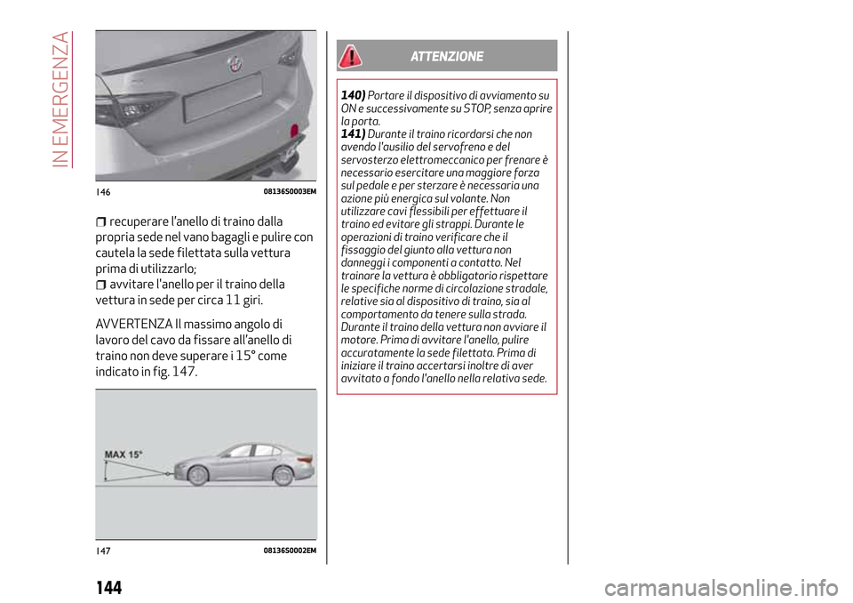 Alfa Romeo Giulia 2016  Manuale del proprietario (in Italian) recuperare l’anello di traino dalla
propria sede nel vano bagagli e pulire con
cautela la sede filettata sulla vettura
prima di utilizzarlo;
avvitare lanello per il traino della
vettura in sede per
