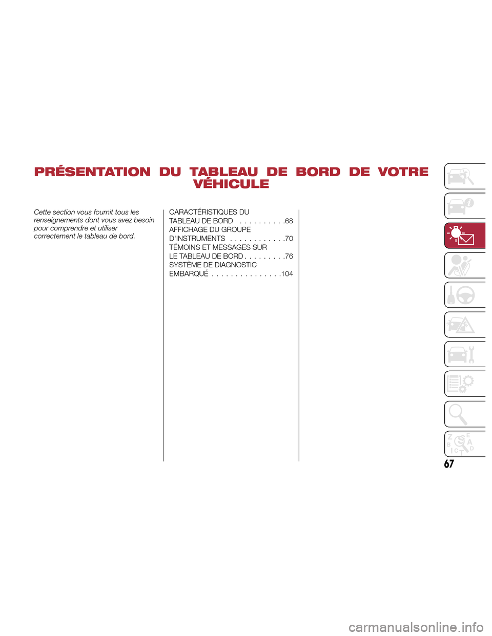 Alfa Romeo Giulia Quadrifoglio 2017  Manuel du propriétaire (in French) PRÉSENTATION DU TABLEAU DE BORD DE VOTREVÉHICULE
Cette section vous fournit tous les
renseignements dont vous avez besoin
pour comprendre et utiliser
correctement le tableau de bord.CARACTÉRISTIQUE