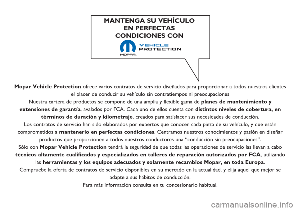 Alfa Romeo Giulietta 2019 Manual del propietario (in Spanish) Mopar Vehicle Protectionofrece varios contratos de servicio diseñados para proporcionar a todos nuestros clientes
el placer de conducir su vehículo sin contratiempos ni preocupaciones
Nuestra carter Alfa Romeo Giulietta 2019 Manual del propietario (in Spanish) Mopar Vehicle Protectionofrece varios contratos de servicio diseñados para proporcionar a todos nuestros clientes
el placer de conducir su vehículo sin contratiempos ni preocupaciones
Nuestra carter