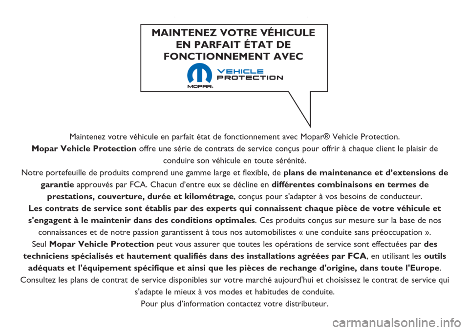 Alfa Romeo Giulietta 2019 Manuel du propriétaire (in French) Maintenez votre véhicule en parfait état de fonctionnement avec Mopar® Vehicle Protection.
Mopar Vehicle Protection offre une série de contrats de service conçus pour offrir à chaque client le p Alfa Romeo Giulietta 2019 Manuel du propriétaire (in French) Maintenez votre véhicule en parfait état de fonctionnement avec Mopar® Vehicle Protection.
Mopar Vehicle Protection offre une série de contrats de service conçus pour offrir à chaque client le p