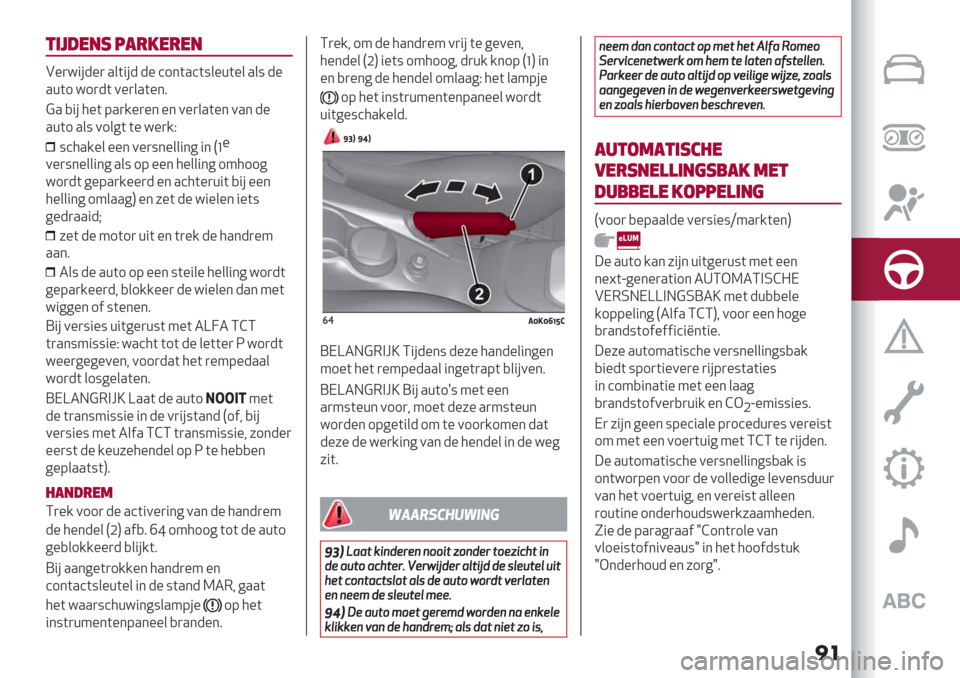 Alfa Romeo Giulietta 2019  Handleiding (in Dutch) ��
&’5#*"1 7!-/*-*"
B%)="#-%) .&("#- -% ’1*(.’(:&%+(%& .&: -%
.+(1 =1)-( 0%)&.(%*8
?. ,"#5%( 9.)/%)%* %* 0%)&.(%* 0.* -%
.+(1 .&: 01&6( (% =%)/D
:’5./%& %%* 0%):*%&&"*6"*P‘%
0%):*%&&"*6 .&