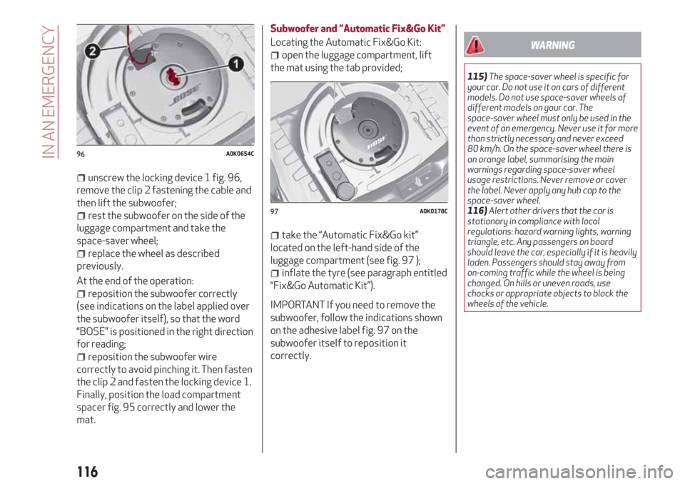 Alfa Romeo Giulietta 2018 Owners Manual unscrew the locking device 1 fig. 96,
remove the clip 2 fastening the cable and
then lift the subwoofer;
rest the subwoofer on the side of the
luggage compartment and take the
space-saver wheel;
repla Alfa Romeo Giulietta 2018 Owners Manual unscrew the locking device 1 fig. 96,
remove the clip 2 fastening the cable and
then lift the subwoofer;
rest the subwoofer on the side of the
luggage compartment and take the
space-saver wheel;
repla