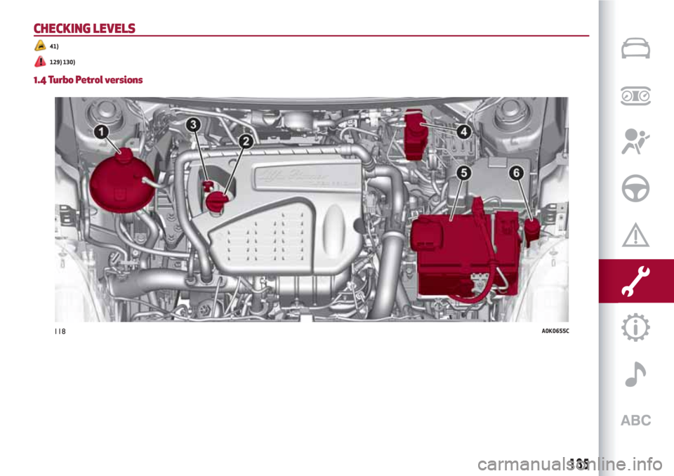 Alfa Romeo Giulietta 2018  Owners Manual CHECKING LEVELS
41)
129) 130)
1.4 Turbo Petrol versions
118A0K0655C
135 