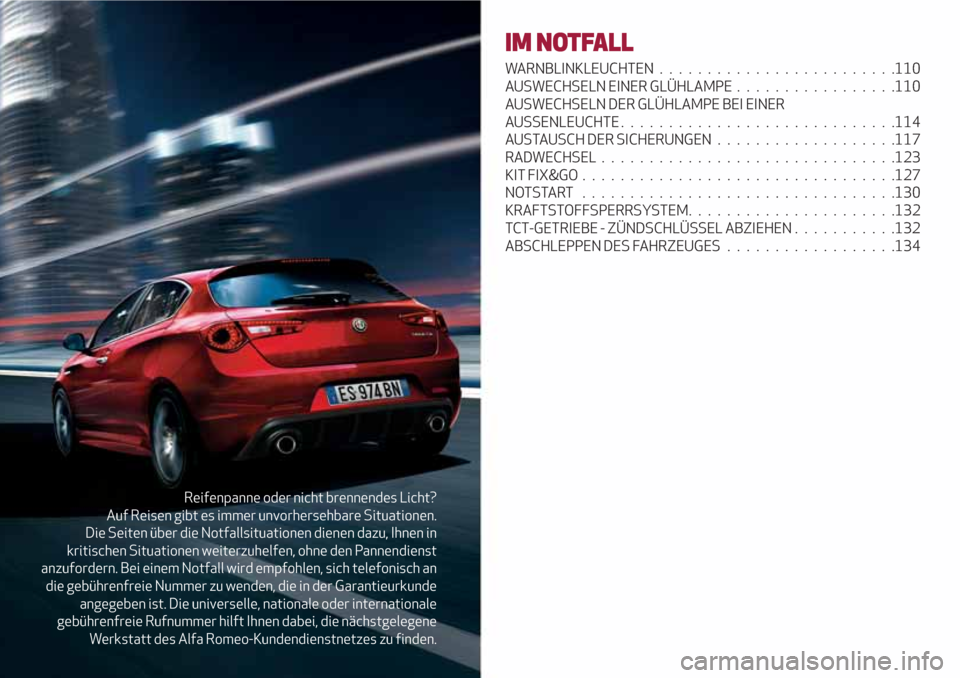 Alfa Romeo Giulietta 2018 Betriebsanleitung (in German) Reifenpanne oder nicht brennendes Licht?
Auf Reisen gibt es immer unvorhersehbare Situationen.
Die Seiten über die Notfallsituationen dienen dazu, Ihnen in
kritischen Situationen weiterzuhelfen, ohne Alfa Romeo Giulietta 2018 Betriebsanleitung (in German) Reifenpanne oder nicht brennendes Licht?
Auf Reisen gibt es immer unvorhersehbare Situationen.
Die Seiten über die Notfallsituationen dienen dazu, Ihnen in
kritischen Situationen weiterzuhelfen, ohne