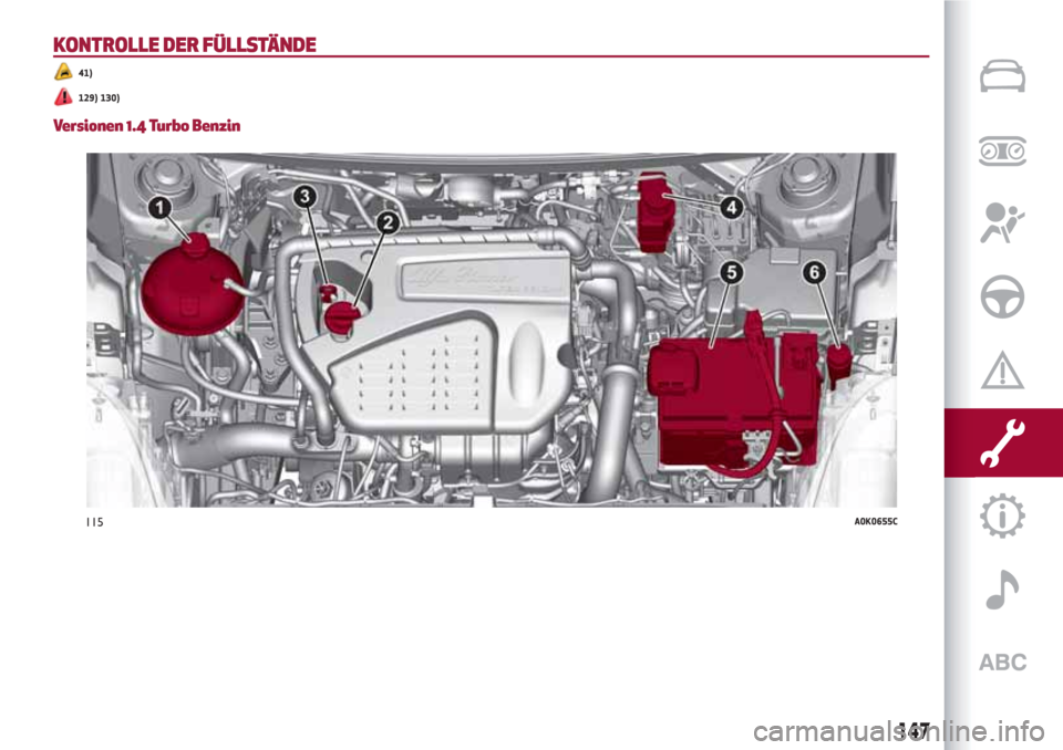 Alfa Romeo Giulietta 2018  Betriebsanleitung (in German) KONTROLLE DER FÜLLSTÄNDE
41)
129) 130)
Versionen 1.4 Turbo Benzin
115A0K0655C
147 