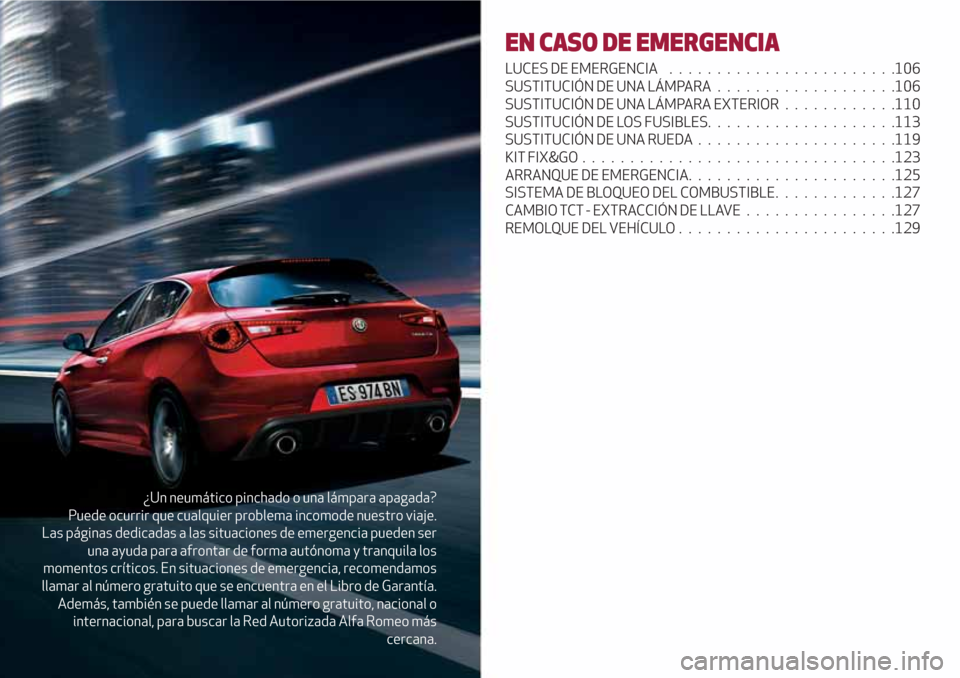 Alfa Romeo Giulietta 2018  Manual del propietario (in Spanish) ¿Un neumático pinchado o una lámpara apagada?
Puede ocurrir que cualquier problema incomode nuestro viaje.
Las páginas dedicadas a las situaciones de emergencia pueden ser
una ayuda para afrontar 
