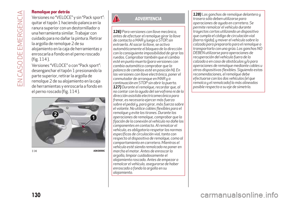Alfa Romeo Giulietta 2018  Manual del propietario (in Spanish) Remolque por detrás
Versiones no “VELOCE” y sin “Pack sport”:
quitar el tapón 1 haciendo palanca en la
ranura superior con un destornillador o
una herramienta similar. Trabajar con
cuidado p