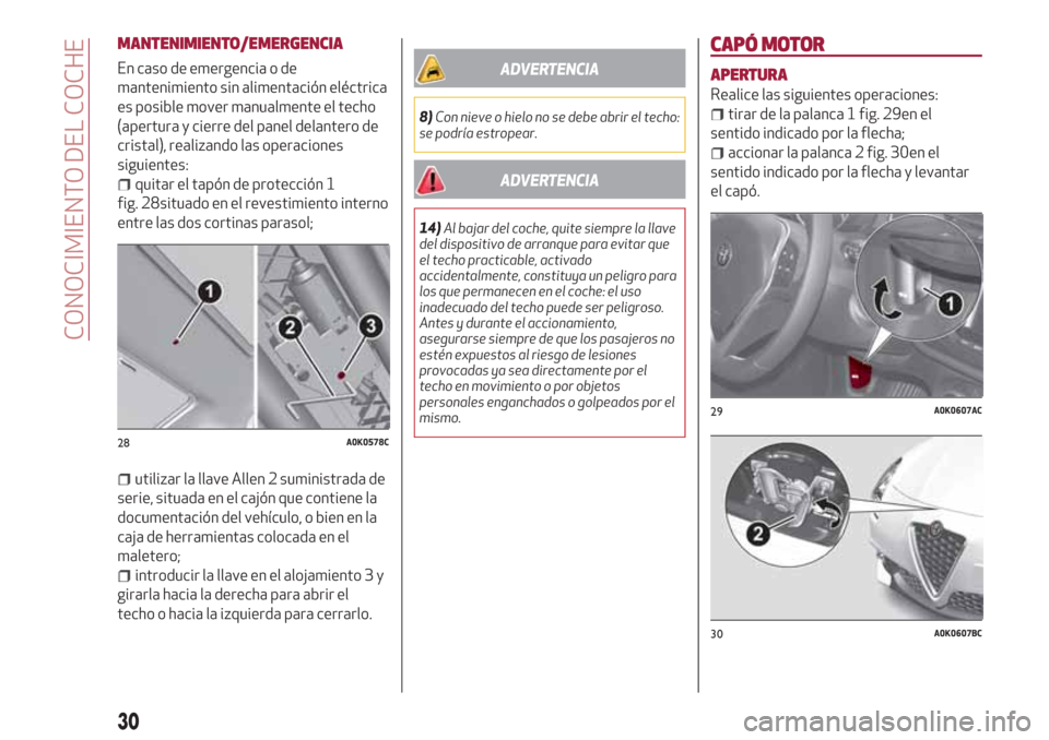 Alfa Romeo Giulietta 2018  Manual del propietario (in Spanish) MANTENIMIENTO/EMERGENCIA
En caso de emergencia o de
mantenimiento sin alimentación eléctrica
es posible mover manualmente el techo
(apertura y cierre del panel delantero de
cristal), realizando las 