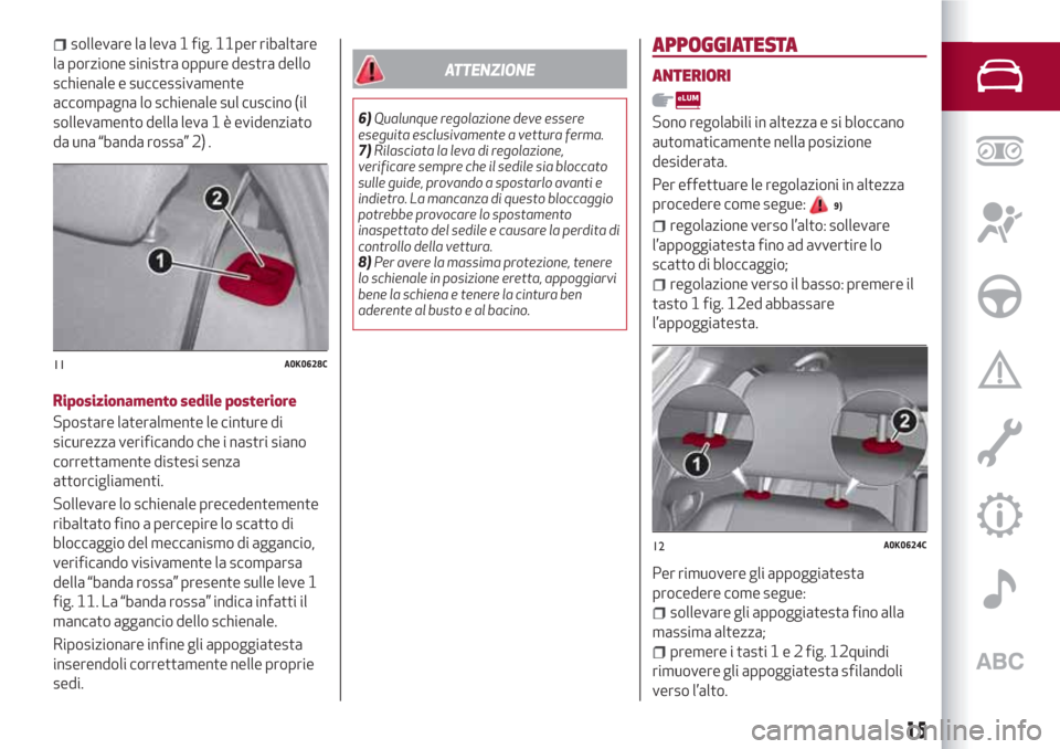 Alfa Romeo Giulietta 2018  Manuale del proprietario (in Italian) sollevare la leva 1 fig. 11per ribaltare
la porzione sinistra oppure destra dello
schienale e successivamente
accompagna lo schienale sul cuscino (il
sollevamento della leva 1 è evidenziato
da una 