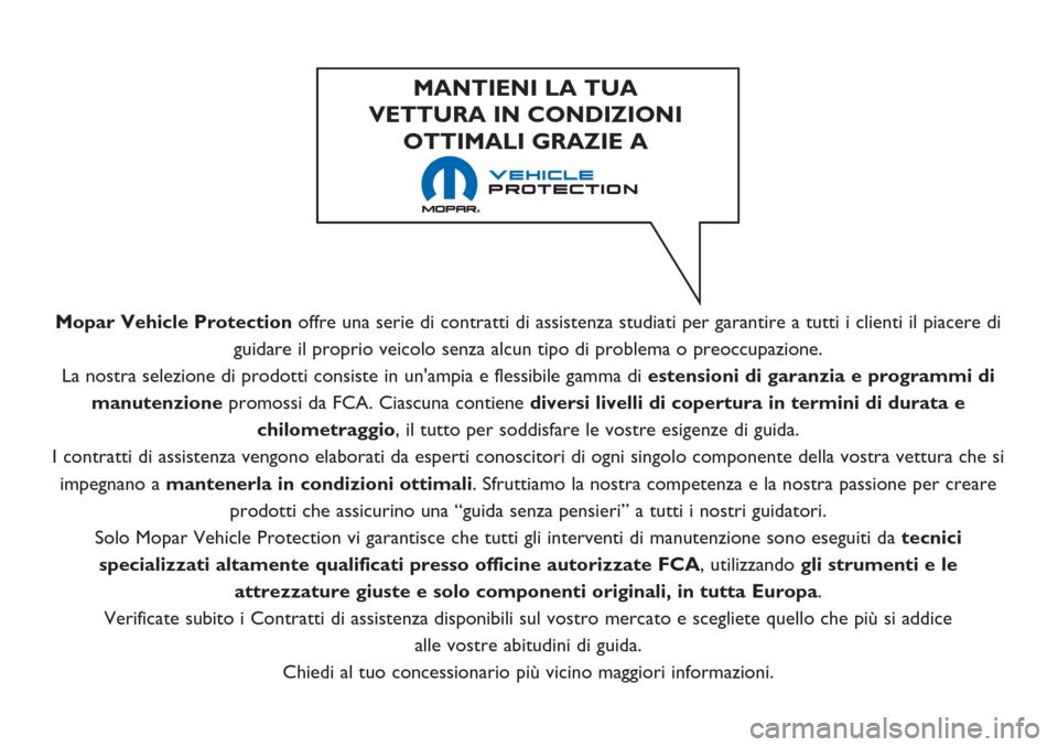 Alfa Romeo Giulietta 2018 Manuale del proprietario (in Italian) Mopar Vehicle Protectionoffre una serie di contratti di assistenza studiati per garantire a tutti i clienti il piacere di
guidare il proprio veicolo senza alcun tipo di problema o preoccupazione.
La n Alfa Romeo Giulietta 2018 Manuale del proprietario (in Italian) Mopar Vehicle Protectionoffre una serie di contratti di assistenza studiati per garantire a tutti i clienti il piacere di
guidare il proprio veicolo senza alcun tipo di problema o preoccupazione.
La n