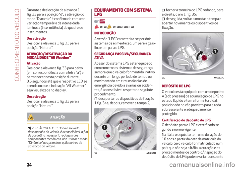 Alfa Romeo Giulietta 2018 Manual do proprietário (in Portuguese) Durante a deslocação da alavanca 1
fig. 33 para a posição “d”, a ativação do
modo “Dynamic” é confirmada com uma
variação temporária de intensidade
luminosa (intermitência) do quadr Alfa Romeo Giulietta 2018 Manual do proprietário (in Portuguese) Durante a deslocação da alavanca 1
fig. 33 para a posição “d”, a ativação do
modo “Dynamic” é confirmada com uma
variação temporária de intensidade
luminosa (intermitência) do quadr