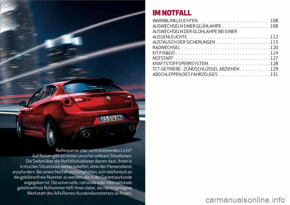 Alfa Romeo Giulietta 2017  Betriebsanleitung (in German) Reifenpanne oder nicht brennendes Licht?
Auf Reisen gibt es immer unvorhersehbare Situationen.
Die Seiten über die Notfallsituationen dienen dazu, Ihnen in
kritischen Situationen weiterzuhelfen, ohne