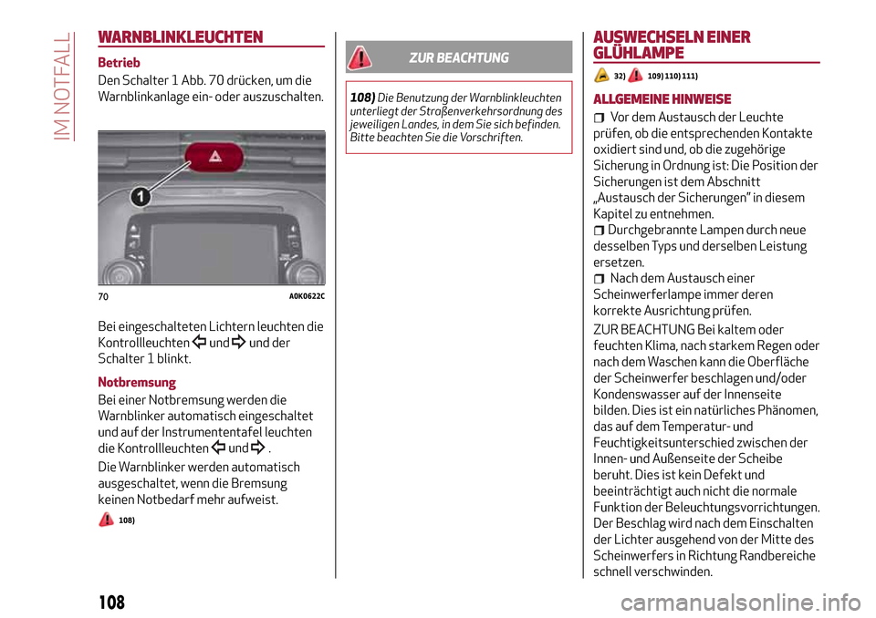 Alfa Romeo Giulietta 2017  Betriebsanleitung (in German) WARNBLINKLEUCHTEN
Betrieb
Den Schalter 1 Abb. 70 drücken, um die
Warnblinkanlage ein- oder auszuschalten.
Bei eingeschalteten Lichtern leuchten die
Kontrollleuchten
undund der
Schalter 1 blinkt.
Notb