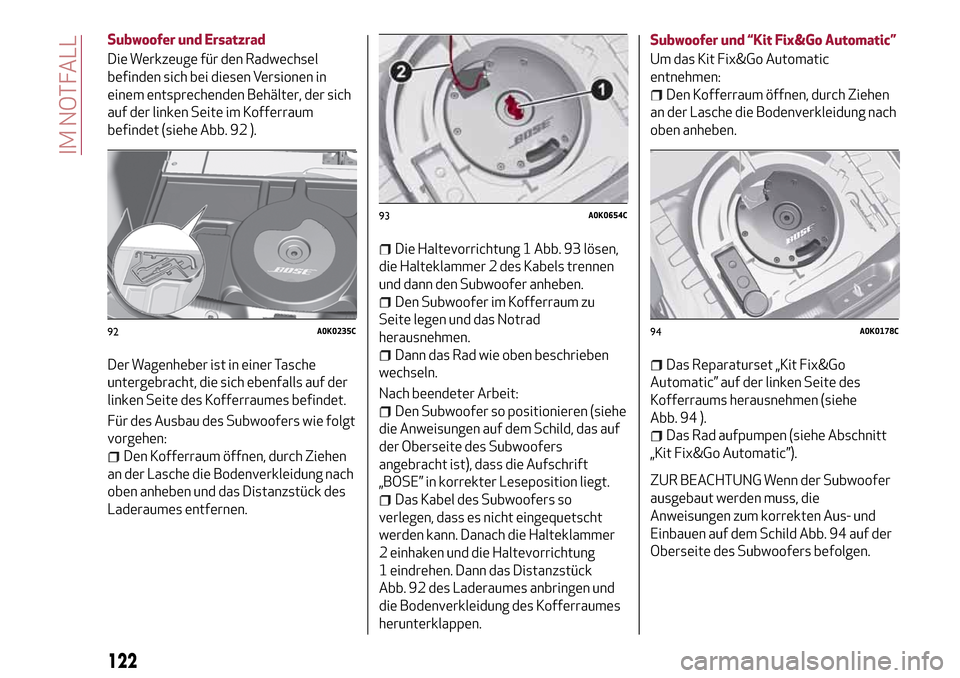 Alfa Romeo Giulietta 2017  Betriebsanleitung (in German) Subwoofer und Ersatzrad
Die Werkzeuge für den Radwechsel
befinden sich bei diesen Versionen in
einem entsprechenden Behälter, der sich
auf der linken Seite im Kofferraum
befindet (siehe Abb. 92 ).
D