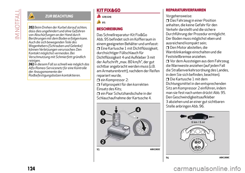 Alfa Romeo Giulietta 2017  Betriebsanleitung (in German) ZUR BEACHTUNG
35)Beim Drehen der Kurbel darauf achten,
dass dies ungehindert und ohne Gefahren
von Abschürfungen an der Hand durch
Berührungen mit dem Boden erfolgen kann.
Auch die sich bewegenden T