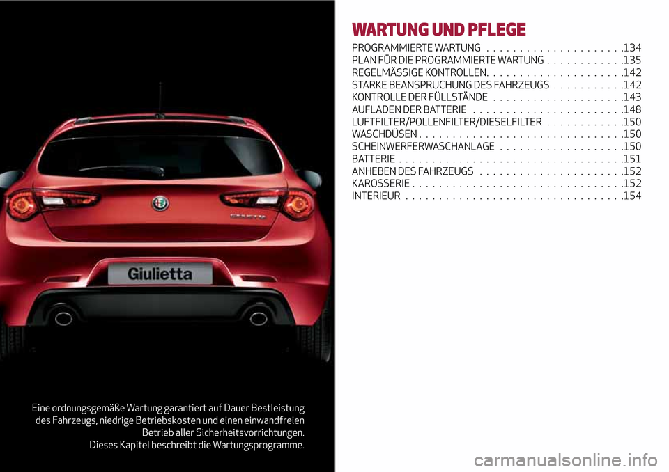 Alfa Romeo Giulietta 2017  Betriebsanleitung (in German) Eine ordnungsgemäße Wartung garantiert auf Dauer Bestleistung
des Fahrzeugs, niedrige Betriebskosten und einen einwandfreien
Betrieb aller Sicherheitsvorrichtungen.
Dieses Kapitel beschreibt die War