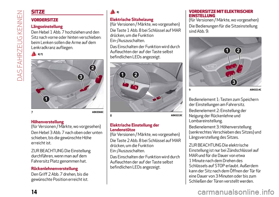 Alfa Romeo Giulietta 2017  Betriebsanleitung (in German) SITZE
VORDERSITZE
Längseinstellung
Den Hebel 1 Abb. 7 hochziehen und den
Sitz nach vorne oder hinten verschieben:
beim Lenken sollen die Arme auf dem
Lenkradkranz aufliegen.
6) 7)
Höhenverstellung
(