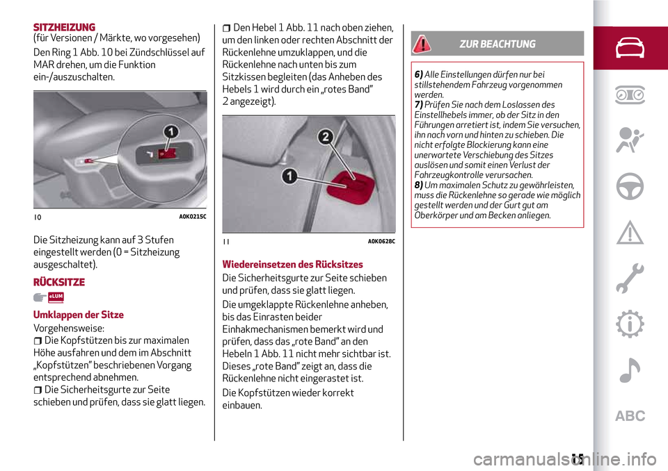 Alfa Romeo Giulietta 2017  Betriebsanleitung (in German) SITZHEIZUNG(für Versionen / Märkte, wo vorgesehen)
Den Ring 1 Abb. 10 bei Zündschlüssel auf
MAR drehen, um die Funktion
ein-/auszuschalten.
Die Sitzheizung kann auf 3 Stufen
eingestellt werden (0 