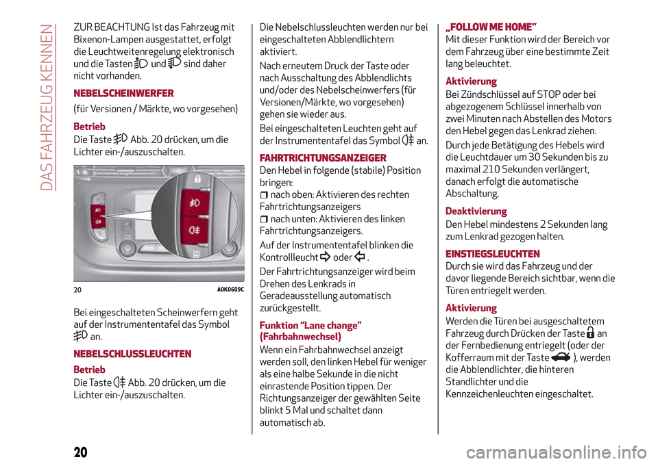 Alfa Romeo Giulietta 2017  Betriebsanleitung (in German) ZUR BEACHTUNG Ist das Fahrzeug mit
Bixenon-Lampen ausgestattet, erfolgt
die Leuchtweitenregelung elektronisch
und die Tasten
undsind daher
nicht vorhanden.
NEBELSCHEINWERFER
(für Versionen / Märkte,
