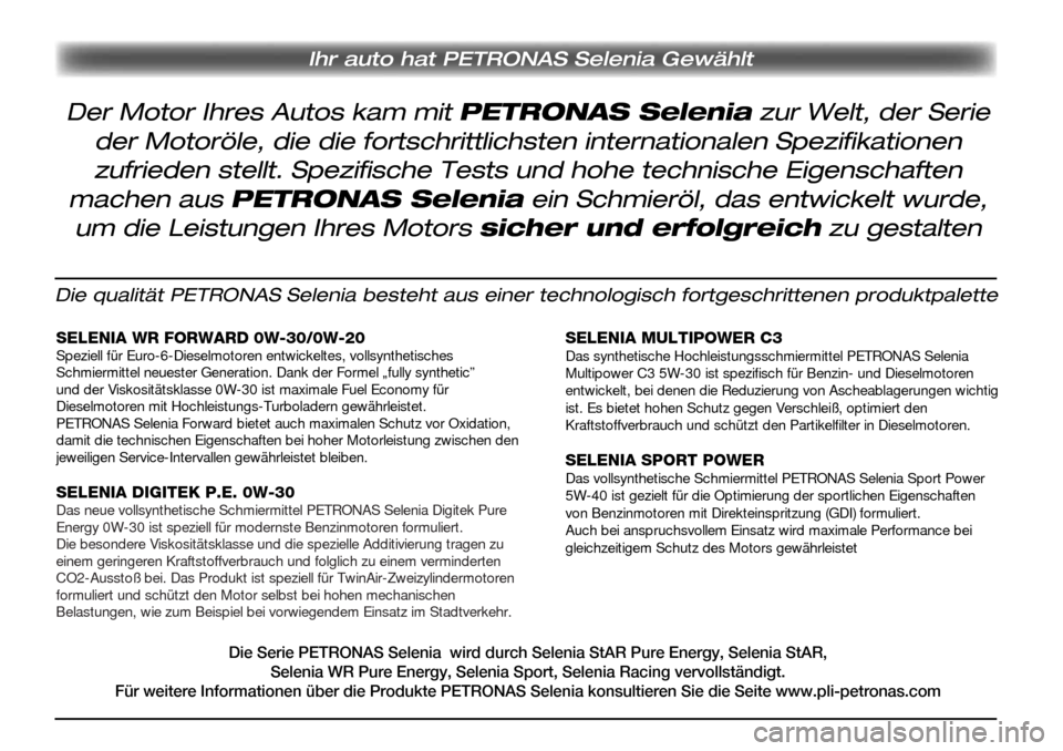 Alfa Romeo Giulietta 2017  Betriebsanleitung (in German) Ihr auto hat PETRONAS Selenia Gewählt
Die qualität PETRONAS Selenia besteht aus einer technologisch fortgeschrittenen produktpalette
SELENIA WR FORWARD 0W-30/0W-20Speziell für Euro-6-Dieselmotoren 