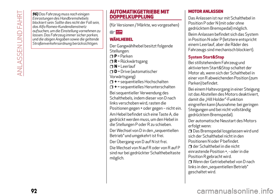 Alfa Romeo Giulietta 2017  Betriebsanleitung (in German) 96)Das Fahrzeug muss nach einigen
Einrastungen des Handbremshebels
blockiert sein: Sollte dies nicht der Fall sein,
das Alfa Romeo-Kundendienstnetz
aufsuchen, um die Einstellung vornehmen zu
lassen. D