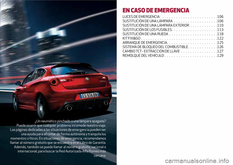Alfa Romeo Giulietta 2017  Manual del propietario (in Spanish) ¿Un neumático pinchado o una lámpara apagada?
Puede ocurrir que cualquier problema incomode nuestro viaje.
Las páginas dedicadas a las situaciones de emergencia pueden ser
una ayuda para afrontar 