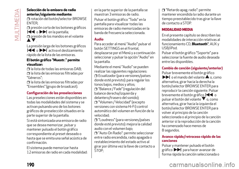Alfa Romeo Giulietta 2017  Manual del propietario (in Spanish) Selección de la emisora de radio
anterior/siguiente mediante:
rotación del botón/selector BROWSE
ENTER;
presión corta de los botones gráficos
oen la pantalla;
presión de los mandos en el volante