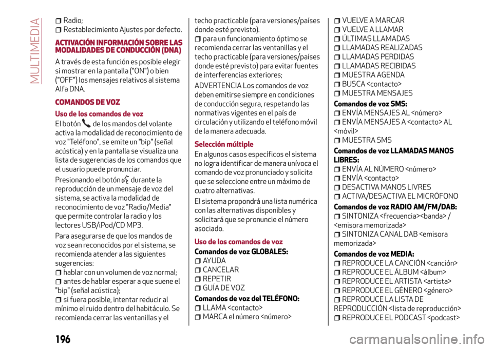 Alfa Romeo Giulietta 2017  Manual del propietario (in Spanish) Radio;
Restablecimiento Ajustes por defecto.
ACTIVACIÓN INFORMACIÓN SOBRE LAS
MODALIDADES DE CONDUCCIÓN (DNA)
A través de esta función es posible elegir
si mostrar en la pantalla ("ON") o bien
("