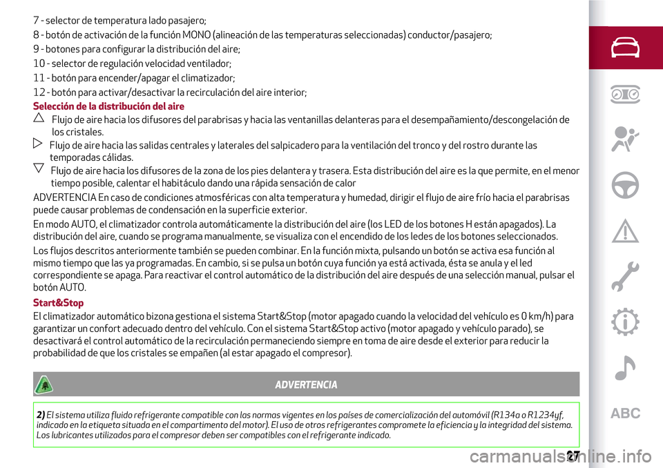 Alfa Romeo Giulietta 2017  Manual del propietario (in Spanish) 7 - selector de temperatura lado pasajero;
8 - botón de activación de la función MONO (alineación de las temperaturas seleccionadas) conductor/pasajero;
9 - botones para configurar la distribució