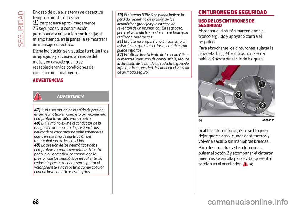 Alfa Romeo Giulietta 2017  Manual del propietario (in Spanish) En caso de que el sistema se desactive
temporalmente, el testigo
parpadeará aproximadamente
75 segundos y, a continuación,
permanecerá encendido con luz fija; al
mismo tiempo, en la pantalla se mos