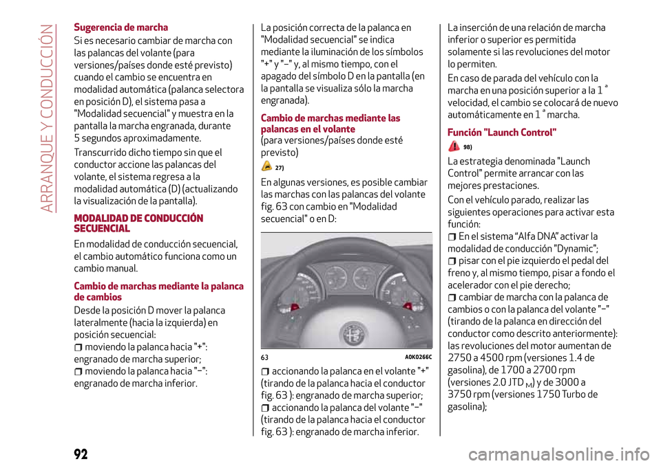 Alfa Romeo Giulietta 2017  Manual del propietario (in Spanish) Sugerencia de marcha
Si es necesario cambiar de marcha con
las palancas del volante (para
versiones/países donde esté previsto)
cuando el cambio se encuentra en
modalidad automática (palanca select