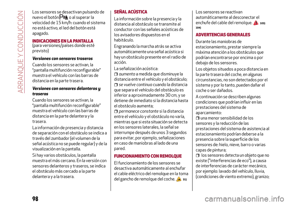 Alfa Romeo Giulietta 2017  Manual del propietario (in Spanish) Los sensores se desactivan pulsando de
nuevo el botón
o al superar la
velocidad de 15 km/h: cuando el sistema
no está activo, el led del botón está
apagado.
INDICACIONES EN LA PANTALLA(para versio