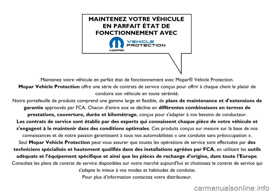 Alfa Romeo Giulietta 2017  Manuel du propriétaire (in French) Maintenez votre véhicule en parfait état de fonctionnement avec Mopar® Vehicle Protection.
Mopar Vehicle Protection offre une série de contrats de service conçus pour offrir à chaque client le p