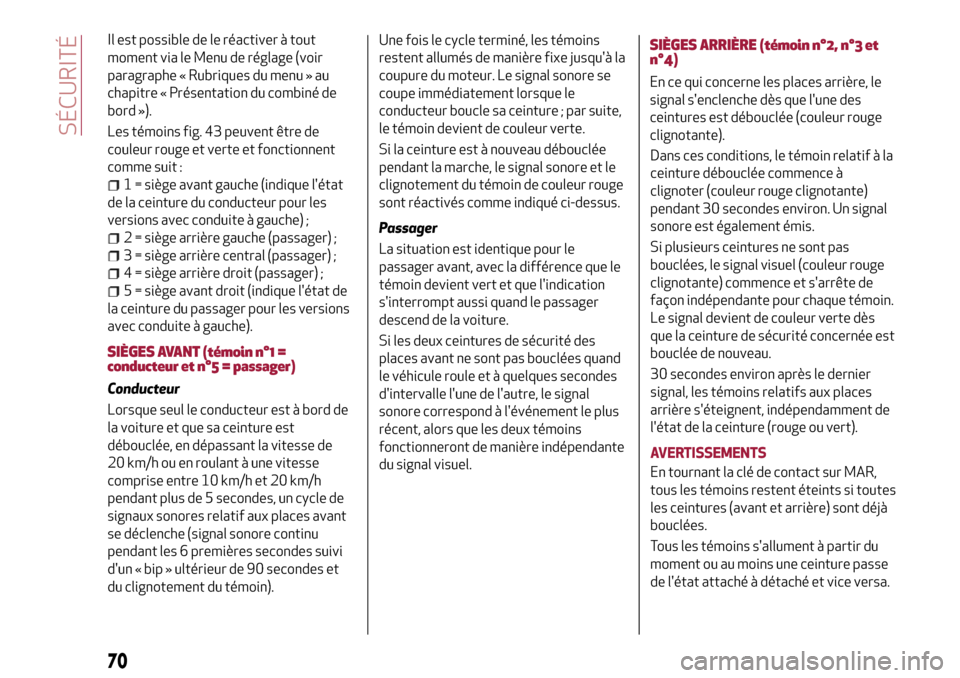 Alfa Romeo Giulietta 2017  Manuel du propriétaire (in French) Il est possible de le réactiver à tout
moment via le Menu de réglage (voir
paragraphe « Rubriques du menu » au
chapitre « Présentation du combiné de
bord »).
Les témoins fig. 43 peuvent êtr