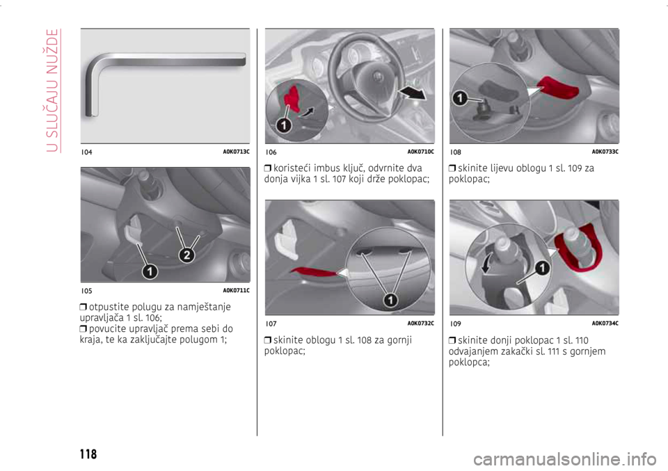 Alfa Romeo Giulietta 2017  Vodič za korisnike (in Croatian) 104A0K0713C
105A0K0711C
106A0K0710C
107A0K0732C
108A0K0733C
109A0K0734C
 
❒ otpustite polugu za namještanje 
upravljača 1 sl. 106;  
❒ povucite upravljač prema sebi do 
kraja, te ka zaključajt