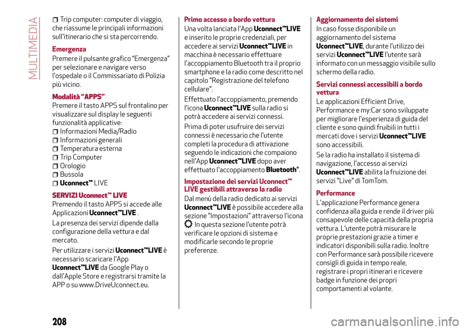 Alfa Romeo Giulietta 2017 Manuale del proprietario (in Italian) Trip computer: computer di viaggio,
che riassume le principali informazioni
sullitinerario che si sta percorrendo.
Emergenza
Premere il pulsante grafico “Emergenza”
per selezionare e navigare ver Alfa Romeo Giulietta 2017 Manuale del proprietario (in Italian) Trip computer: computer di viaggio,
che riassume le principali informazioni
sullitinerario che si sta percorrendo.
Emergenza
Premere il pulsante grafico “Emergenza”
per selezionare e navigare ver