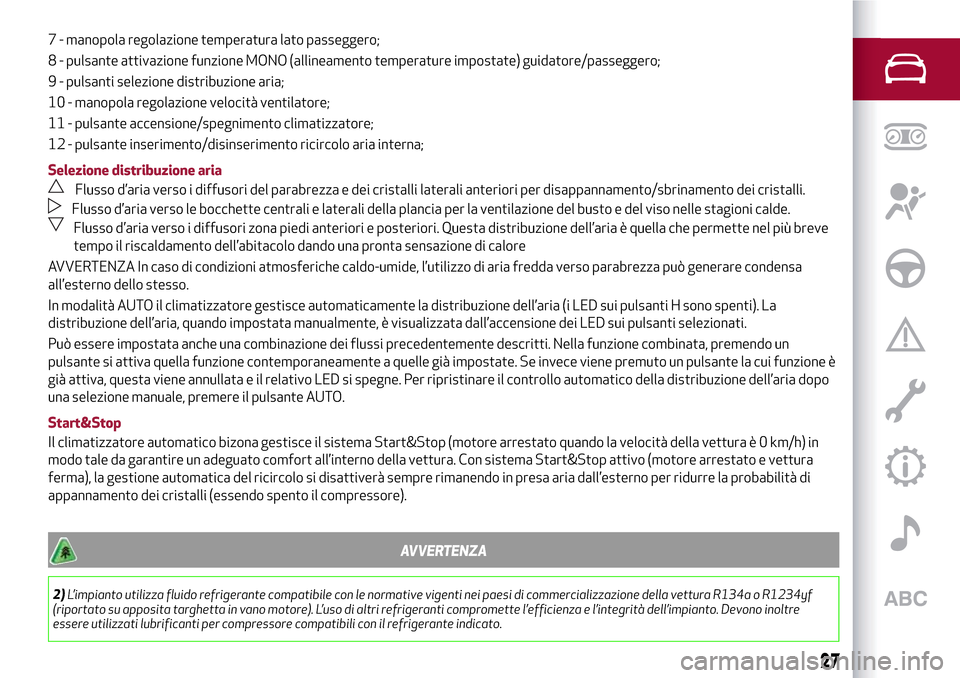 Alfa Romeo Giulietta 2017 Manuale del proprietario (in Italian) 7 - manopola regolazione temperatura lato passeggero;
8 - pulsante attivazione funzione MONO (allineamento temperature impostate) guidatore/passeggero;
9 - pulsanti selezione distribuzione aria;
10 - Alfa Romeo Giulietta 2017 Manuale del proprietario (in Italian) 7 - manopola regolazione temperatura lato passeggero;
8 - pulsante attivazione funzione MONO (allineamento temperature impostate) guidatore/passeggero;
9 - pulsanti selezione distribuzione aria;
10 -