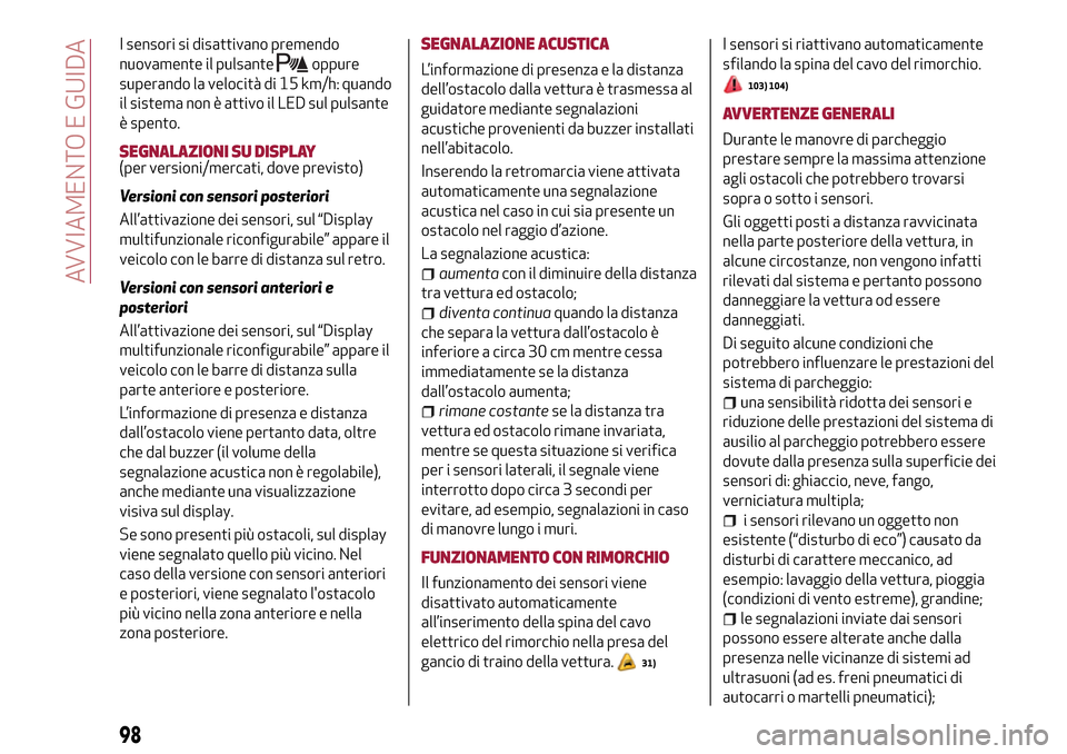 Alfa Romeo Giulietta 2017 Manuale del proprietario (in Italian) I sensori si disattivano premendo
nuovamente il pulsante
oppure
superando la velocità di 15 km/h: quando
il sistema non è attivo il LED sul pulsante
è spento.
SEGNALAZIONI SU DISPLAY(per versioni/m Alfa Romeo Giulietta 2017 Manuale del proprietario (in Italian) I sensori si disattivano premendo
nuovamente il pulsante
oppure
superando la velocità di 15 km/h: quando
il sistema non è attivo il LED sul pulsante
è spento.
SEGNALAZIONI SU DISPLAY(per versioni/m