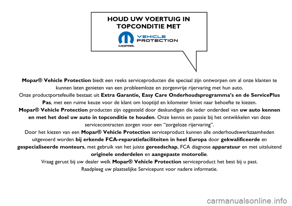 Alfa Romeo Giulietta 2017 Handleiding (in Dutch) Mopar® Vehicle Protectionbiedt een reeks serviceproducten die speciaal zijn ontworpen om al onze klanten te
kunnen laten genieten van een probleemloze en zorgenvrije rijervaring met hun auto.
Onze pr Alfa Romeo Giulietta 2017 Handleiding (in Dutch) Mopar® Vehicle Protectionbiedt een reeks serviceproducten die speciaal zijn ontworpen om al onze klanten te
kunnen laten genieten van een probleemloze en zorgenvrije rijervaring met hun auto.
Onze pr