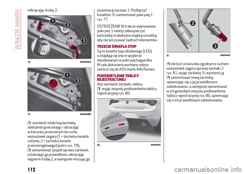 Alfa Romeo Giulietta 2017  Instrukcja Obsługi (in Polish) odkręcając śrubę 2;
wymienić właściwą żarówkę,
delikatnie ją wciskając i obracając
w kierunku przeciwnym do ruchu
wskazówek zegara (1 = żarówka światła
cofania; 2 = żarówka świat