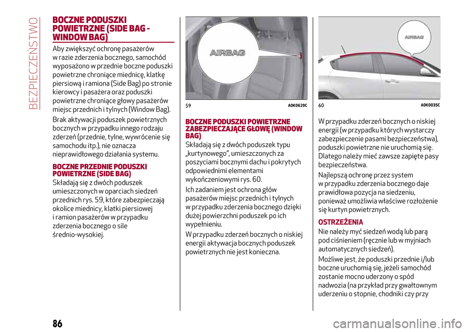Alfa Romeo Giulietta 2017  Instrukcja Obsługi (in Polish) BOCZNE PODUSZKI
POWIETRZNE (SIDE BAG -
WINDOW BAG)
Aby zwiększyć ochronę pasażerów
w razie zderzenia bocznego, samochód
wyposażono w przednie boczne poduszki
powietrzne chroniące miednicę, kl