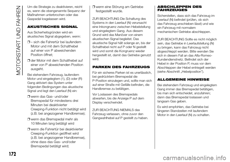 Alfa Romeo Giulietta 2016 Betriebsanleitung (in German) Um die Strategie zu deaktivieren, reicht
es, wenn die obengenannte Sequenz der
Maßnahmen unterbrochen oder das
Gaspedal losgelassen wird.
AKUSTISCHES SIGNAL
Aus Sicherheitsgründen wird ein
akustisch Alfa Romeo Giulietta 2016 Betriebsanleitung (in German) Um die Strategie zu deaktivieren, reicht
es, wenn die obengenannte Sequenz der
Maßnahmen unterbrochen oder das
Gaspedal losgelassen wird.
AKUSTISCHES SIGNAL
Aus Sicherheitsgründen wird ein
akustisch