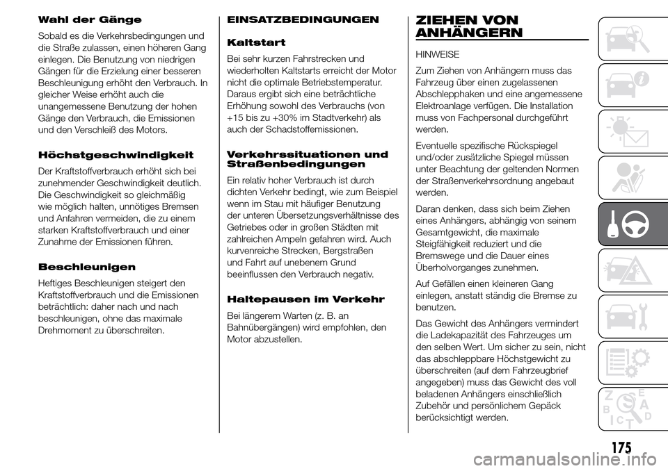 Alfa Romeo Giulietta 2016 Betriebsanleitung (in German) Wahl der Gänge
Sobald es die Verkehrsbedingungen und
die Straße zulassen, einen höheren Gang
einlegen. Die Benutzung von niedrigen
Gängen für die Erzielung einer besseren
Beschleunigung erhöht d Alfa Romeo Giulietta 2016 Betriebsanleitung (in German) Wahl der Gänge
Sobald es die Verkehrsbedingungen und
die Straße zulassen, einen höheren Gang
einlegen. Die Benutzung von niedrigen
Gängen für die Erzielung einer besseren
Beschleunigung erhöht d