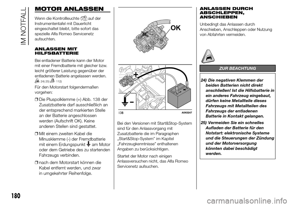 Alfa Romeo Giulietta 2016 Betriebsanleitung (in German) MOTOR ANLASSEN
Wenn die Kontrollleuchteauf der
Instrumententafel mit Dauerlicht
eingeschaltet bleibt, bitte sofort das
spezielle Alfa Romeo Servicenetz
aufsuchten.
ANLASSEN MIT
HILFSBATTERIE
Bei entla Alfa Romeo Giulietta 2016 Betriebsanleitung (in German) MOTOR ANLASSEN
Wenn die Kontrollleuchteauf der
Instrumententafel mit Dauerlicht
eingeschaltet bleibt, bitte sofort das
spezielle Alfa Romeo Servicenetz
aufsuchten.
ANLASSEN MIT
HILFSBATTERIE
Bei entla